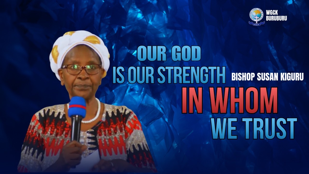 Our God is our Strength in whom we Trust | Bishop Susan Kiguru