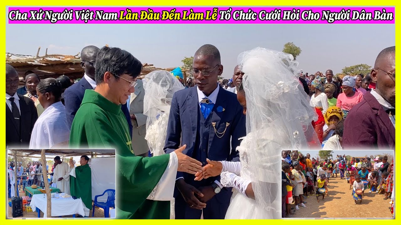 Công Giáp || Cha Xứ Người Việt Nam Lần Đầu Đến Làm Lễ Tổ Chức Cưới Cho Người Dân Bản Địa