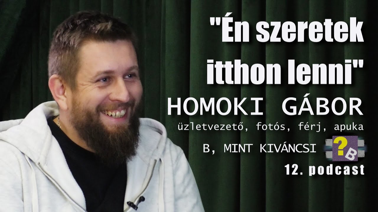 Homoki G&aacute;bor  | B, mint k&iacute;v&aacute;ncsi - 12. podcast