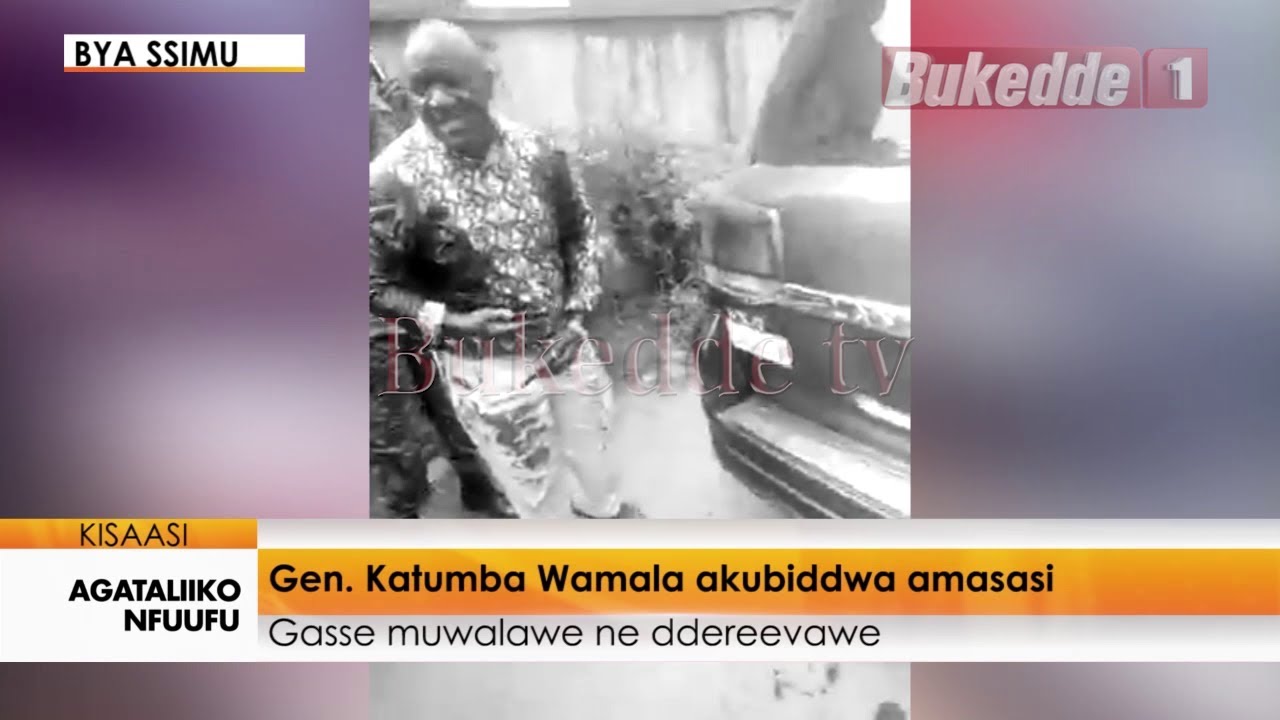 Agataliikonfuufu: Gen.Katumba Wamala akubiddwa amasasi. Gasse muwalawe ne Ddereevawe.