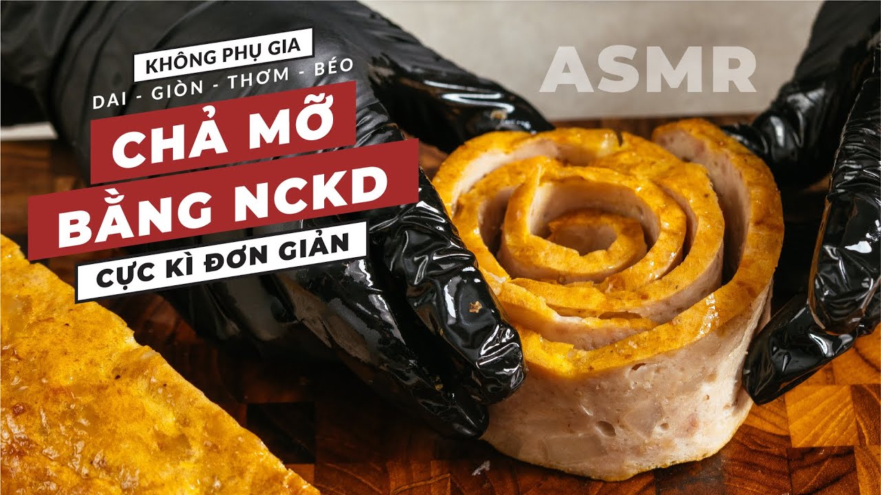 CHẢ MỠ BẰNG NCKD CỰC ĐƠN GIẢN &ndash; KH&Ocirc;NG CẦN PHỤ GIA VẪN DAI GI&Ograve;N THƠM B&Eacute;O ĂN HO&Agrave;I KH&Ocirc;NG CH&Aacute;N