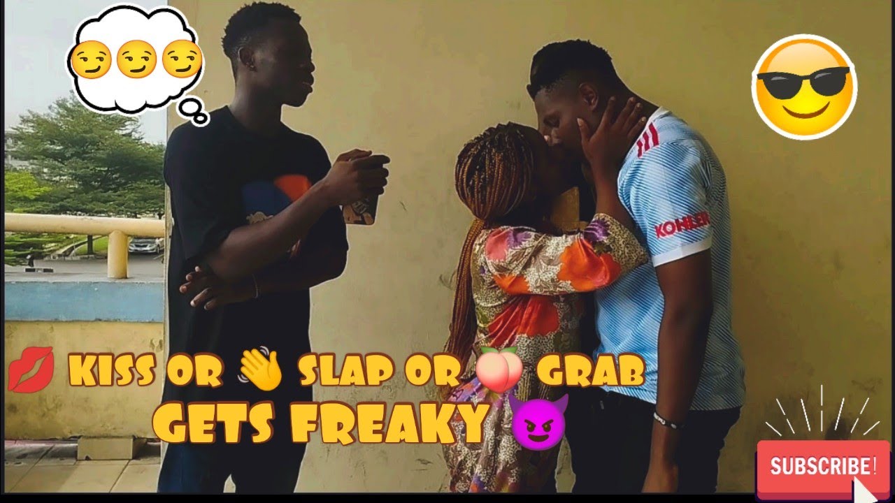 💋KISS,GRAB🍑OR SLAP👋 BUT FACE TO FACE!