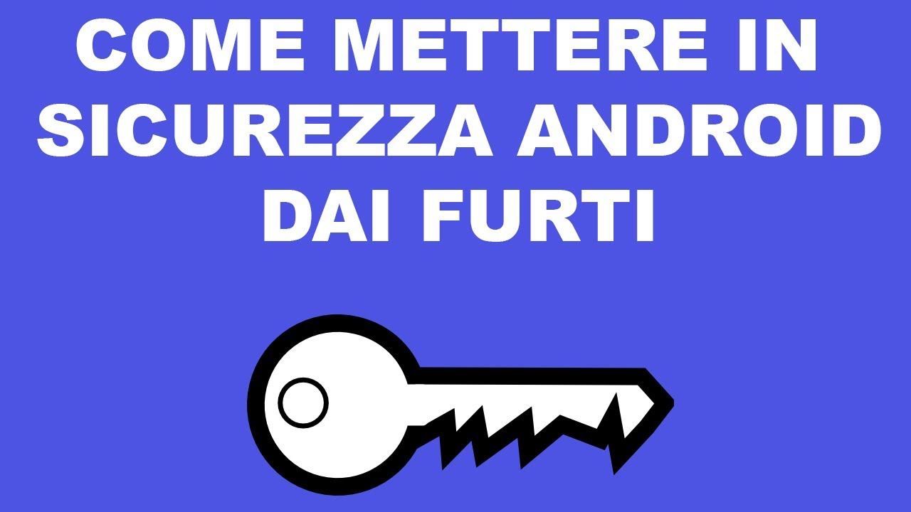 Come mettere in sicurezza un dispositivo Android dai furti