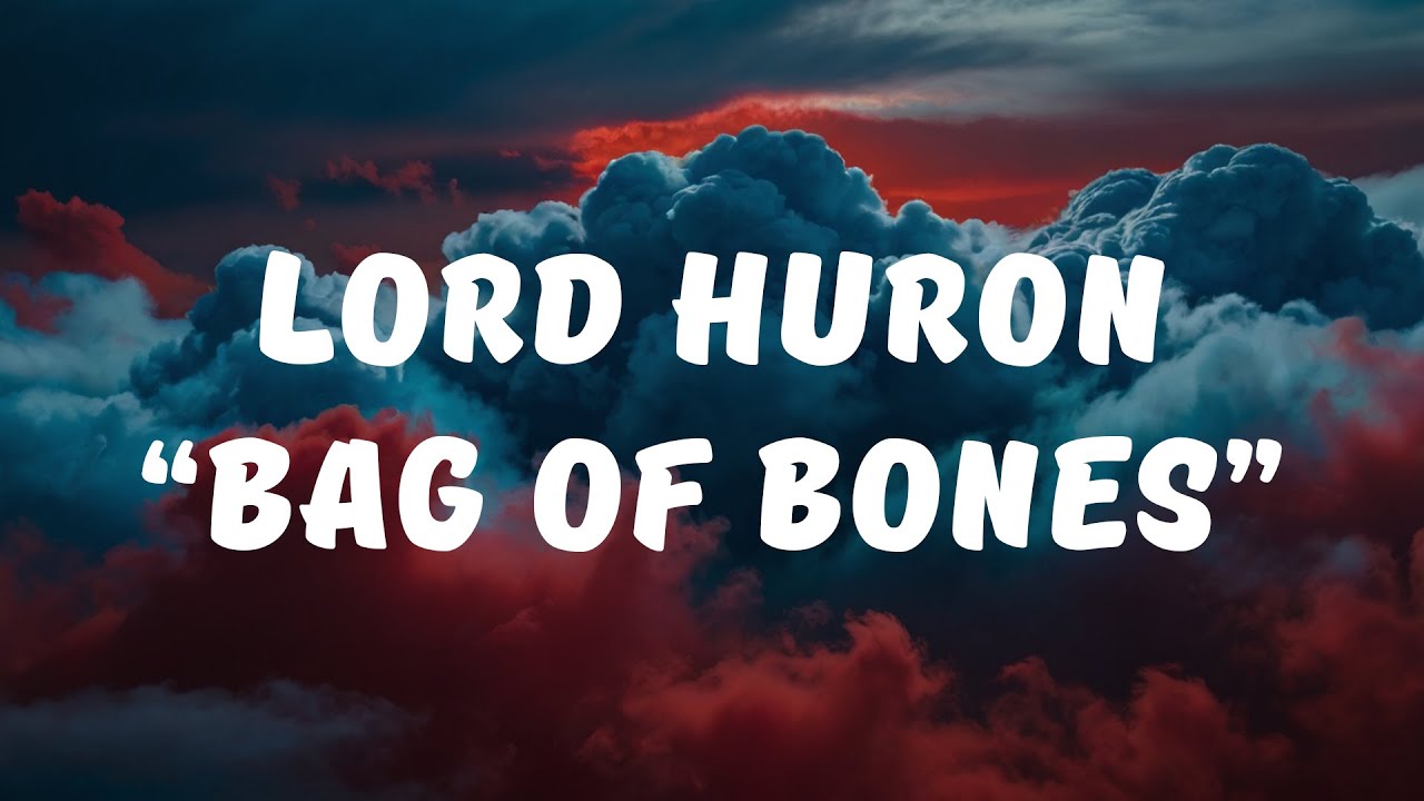 Lord Huron - Bag Of Bones (Lyrics / Lyrics Video)