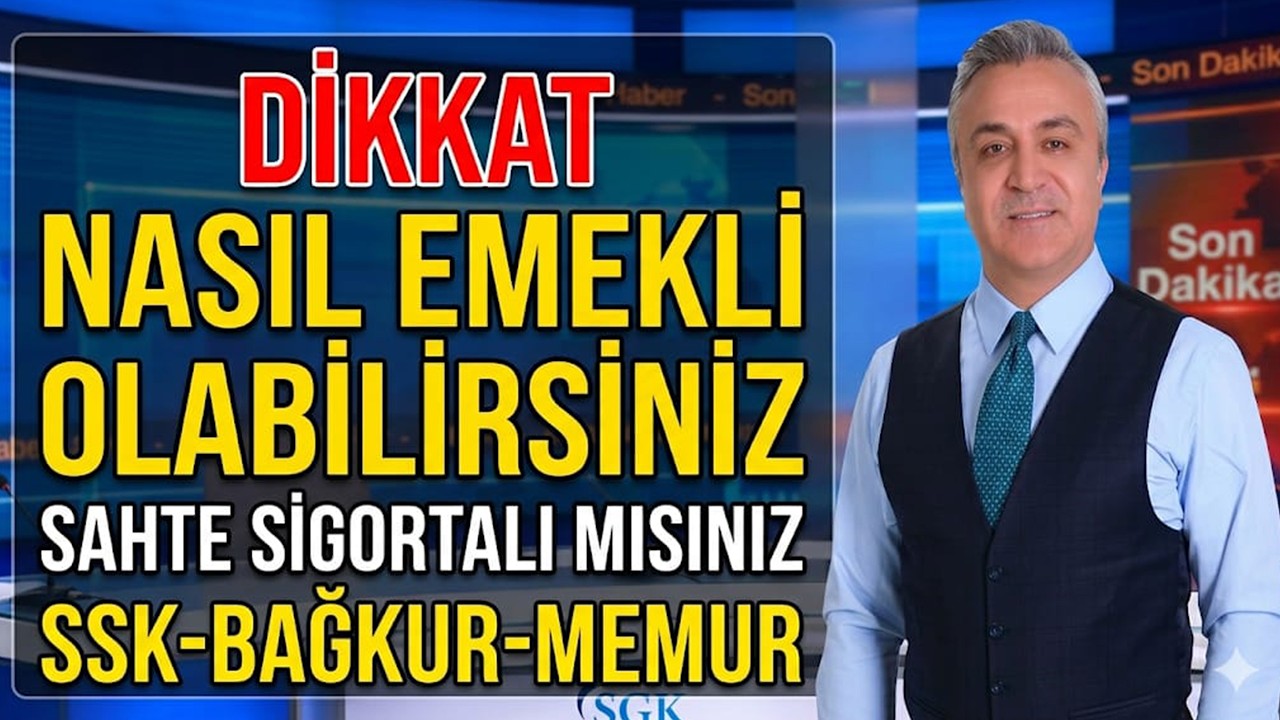 Dikkat Nasıl Emekli Olabilirsiniz Sahte Sigortalı mısınız