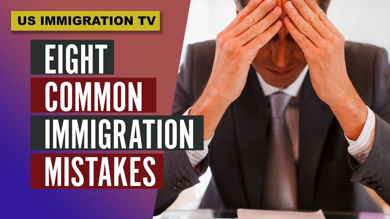 8 COMMON IMMIGRATION MISTAKES