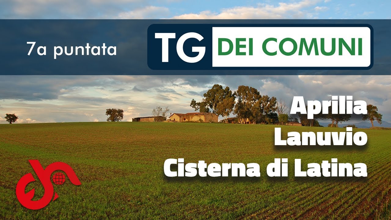 TG dei Comuni - 7a Puntata - Aprilia, Lanuvio, Cisterna di Latina