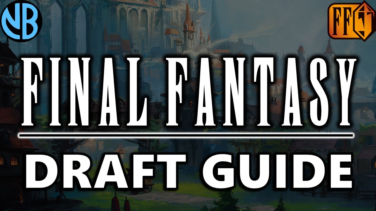 FINAL FANTASY DRAFT GUIDE!!! Top Commons, Color Rankings, Archetype Overviews, and MORE!!!