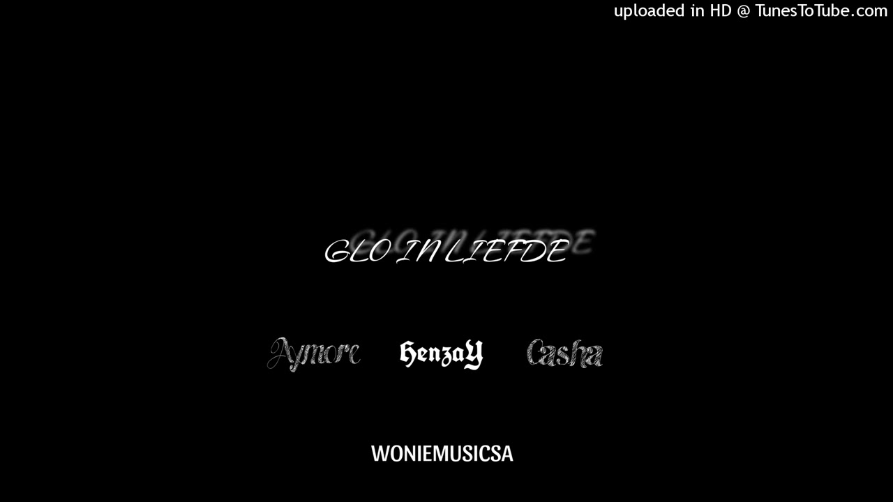 HenzaY ft Aymore & Casha - Glo In Liefde (Beat Woniemusicsa)