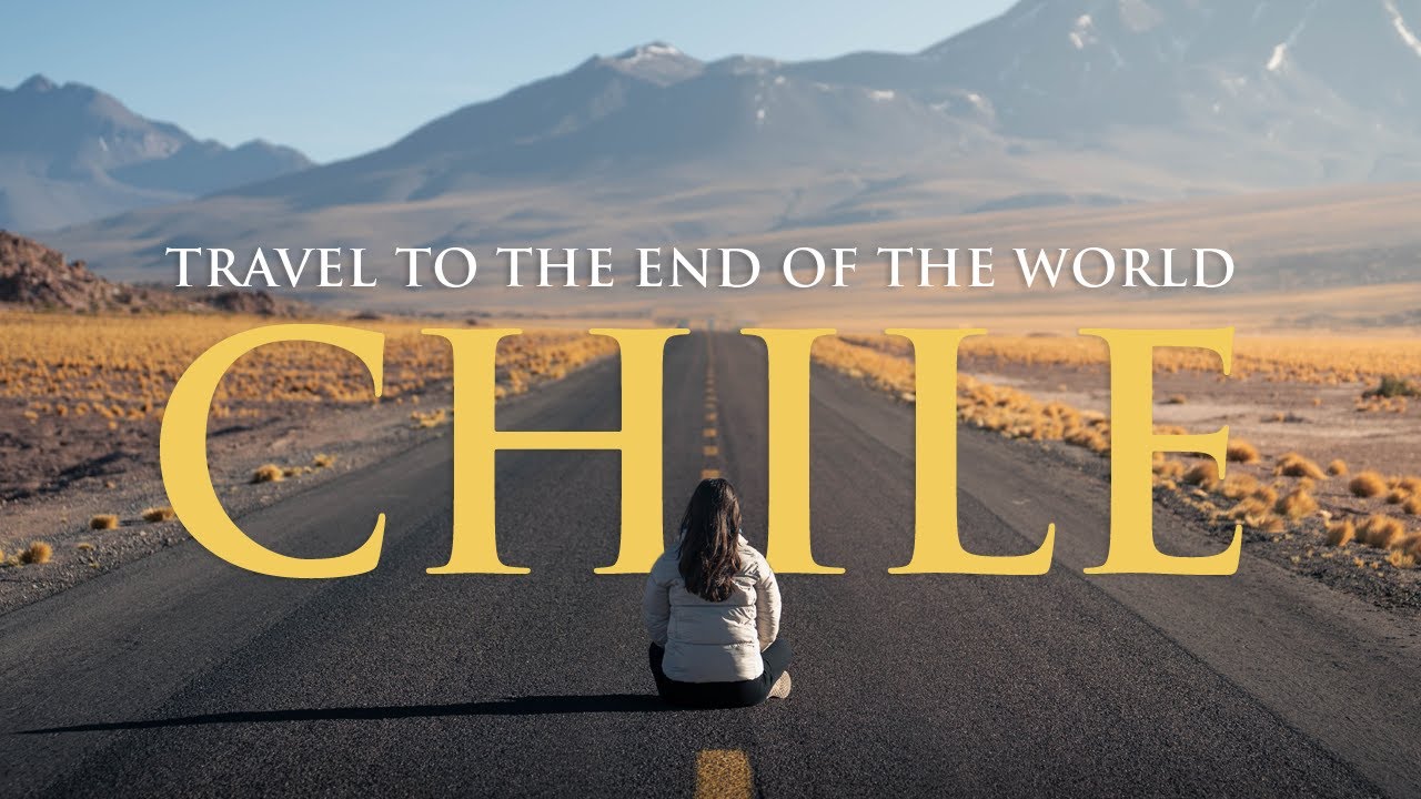 Travel to the End of the World: Chile
