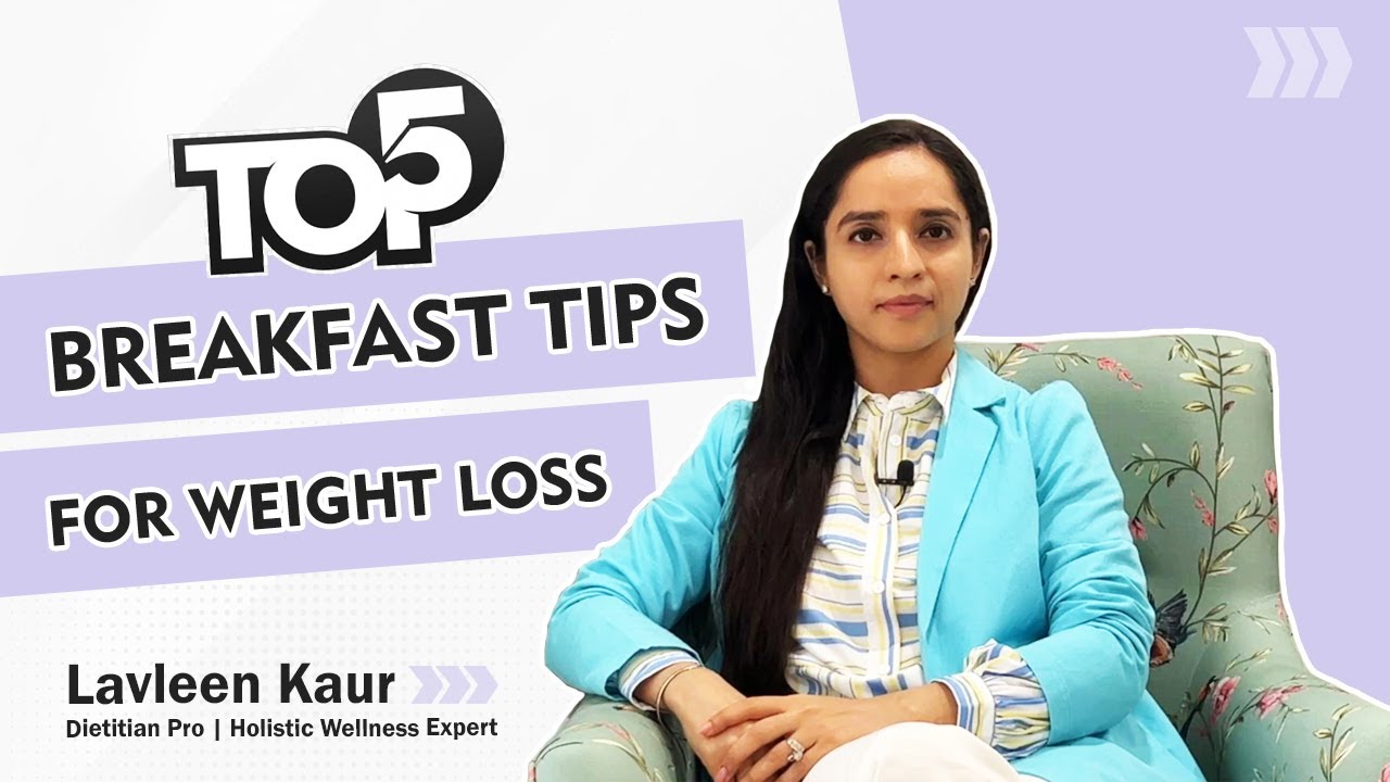 Top 5 breakfast tips and food options for weight loss | Dietitian Lavleen Kaur