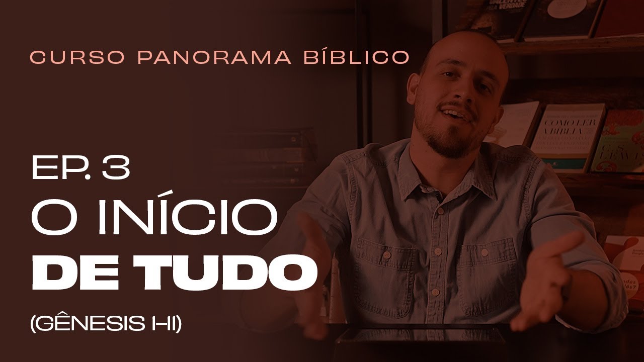 O início de tudo (Gênesis 1-11) - EP. 3 Curso PANORAMA BÍBLICO