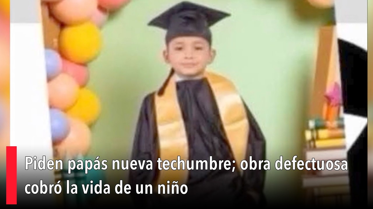 Piden papás nueva techumbre; obra defectuosa cobró la vida de un niño