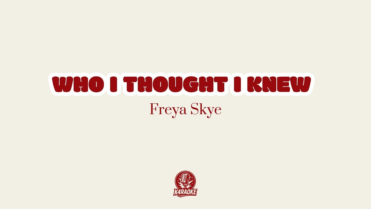 🎤🔪 Karaoke WHO I THOUGHT I KNEW - Freya Skye