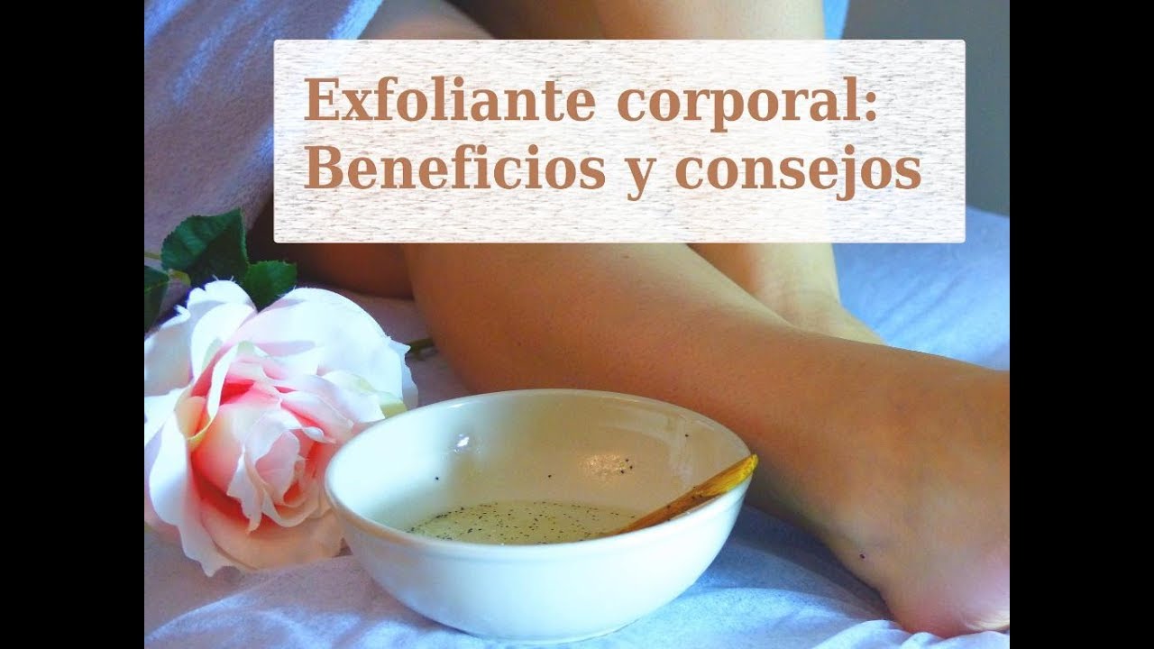 Exfoliante corporal: Beneficios y consejos
