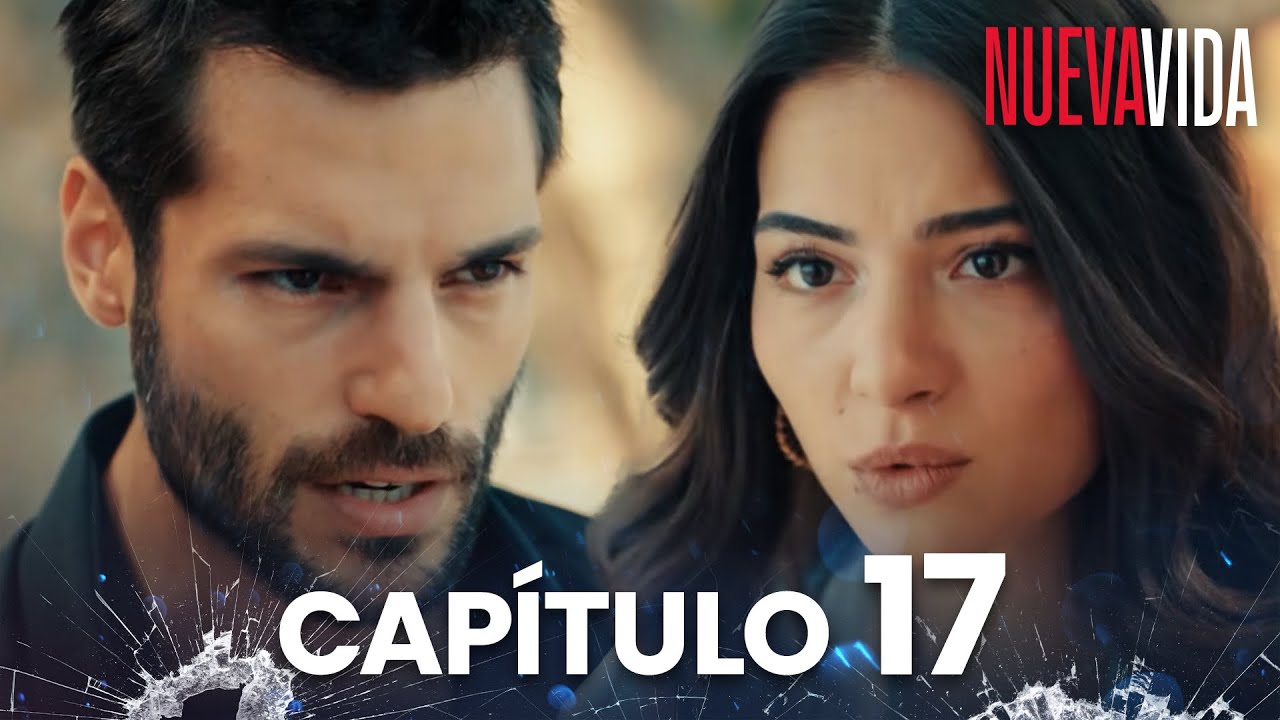 Nueva Vida | Yeni Hayat - Capítulo 17