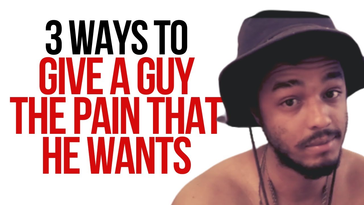 HOW TO GIVE A MAN THE PAIN THAT HE WANTS (3 Ways to Inflict Pain that Creates LIFETIME obsession)