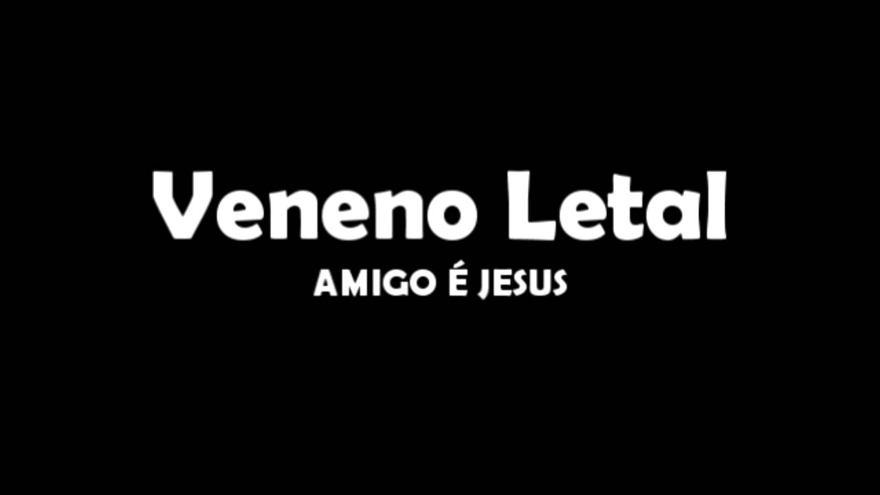 VENENO LETAL - AMIGO &Eacute; JESUS