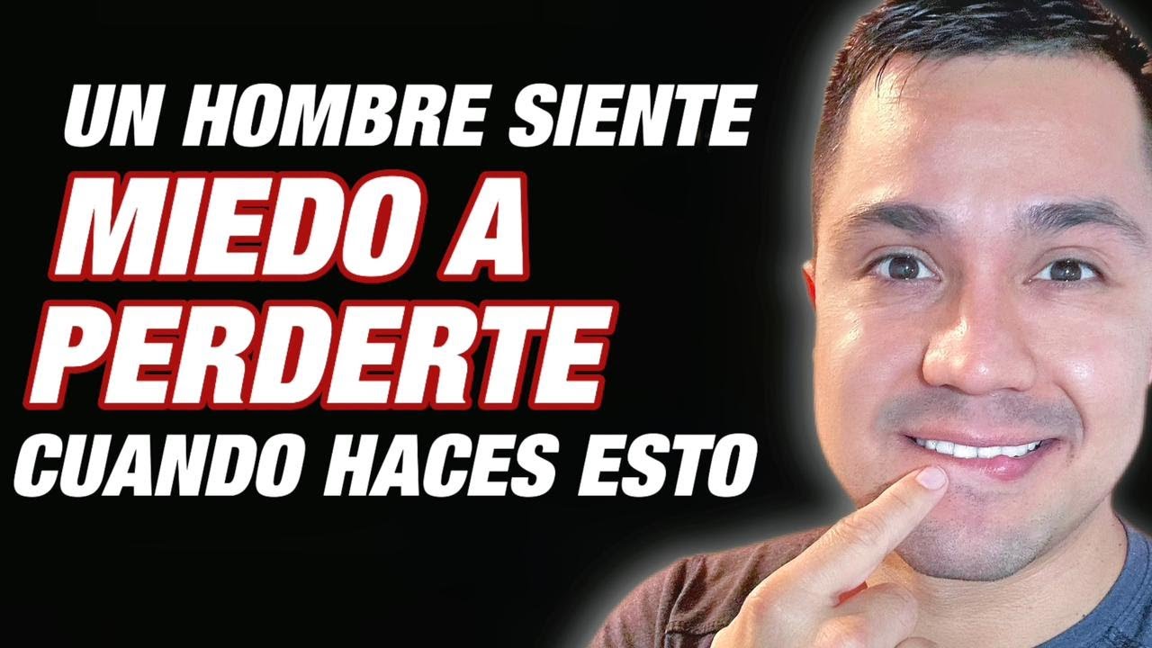 ESTO HACE QUE UN HOMBRE SIENTA MIEDO A PERDERTE