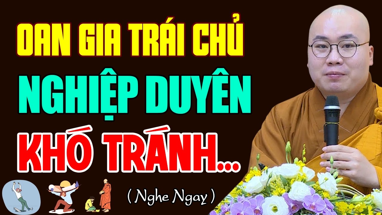 Oan Gia Trái Chủ Trong Đời Người  Nghiệp Duyên Khó Tránh - Thầy Thích Tâm Đức