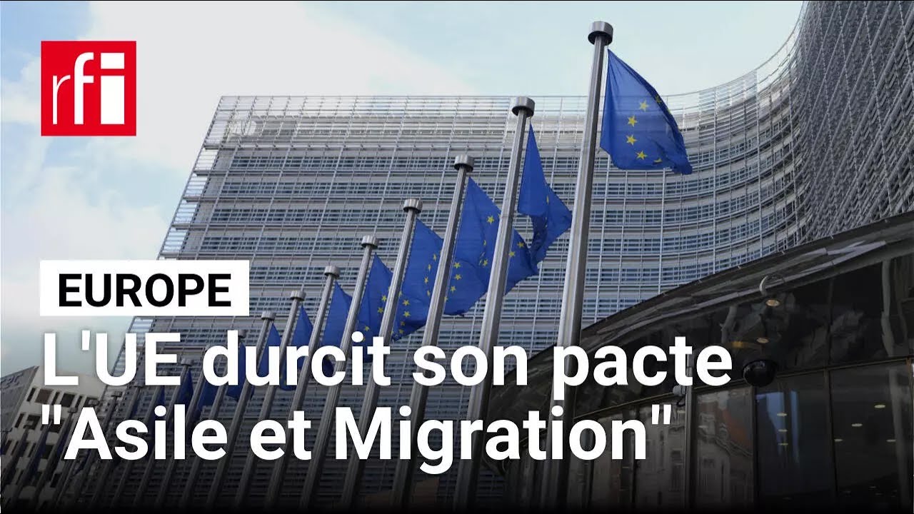 L'UE durcit son pacte asile et migration, sous pression de la droite • RFI