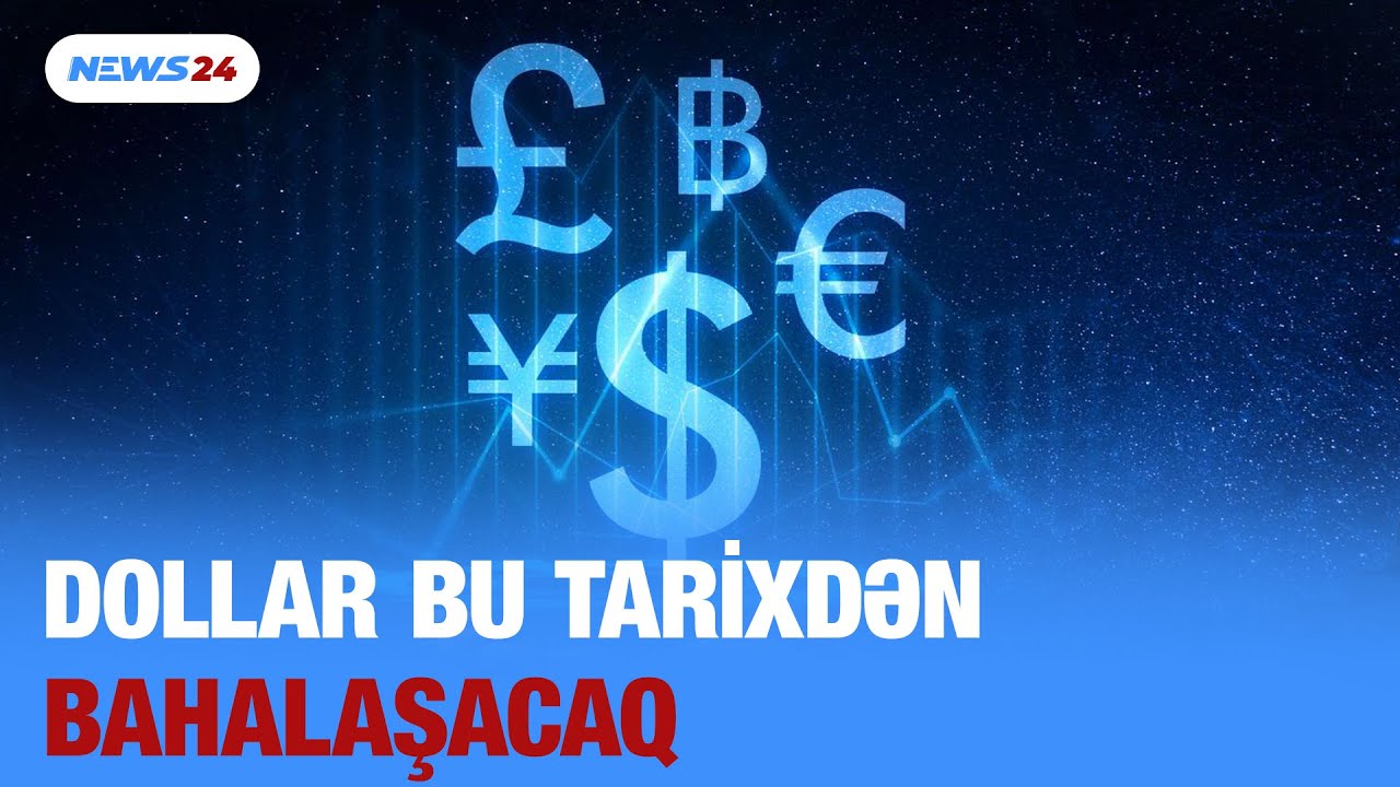 Dollar bu tarixdən başlayaraq bahalaşacaq: G&ouml;r&uuml;n ne&ccedil;əyə olacaq