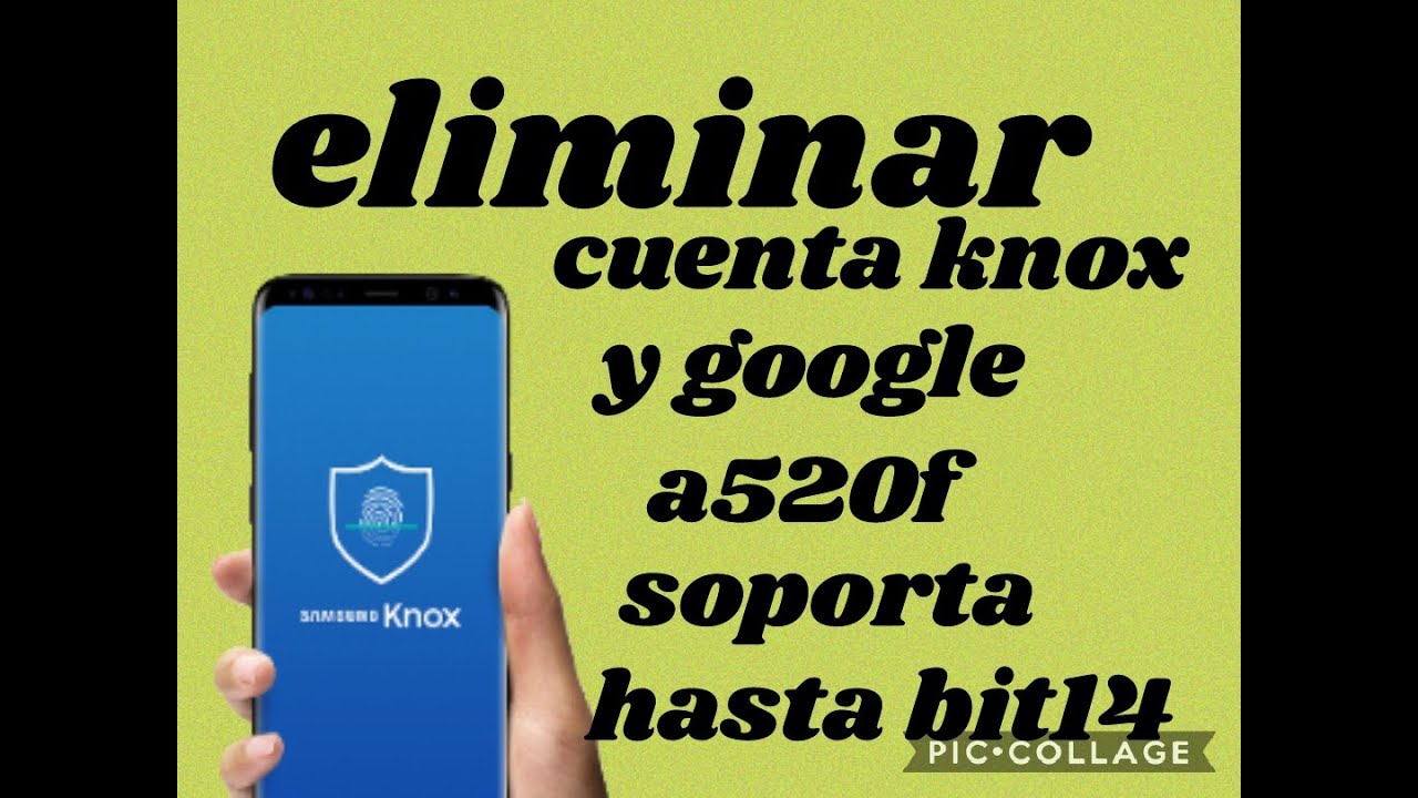 eliminar cuenta knox y google a520f a5 2017 bit12.13.y14