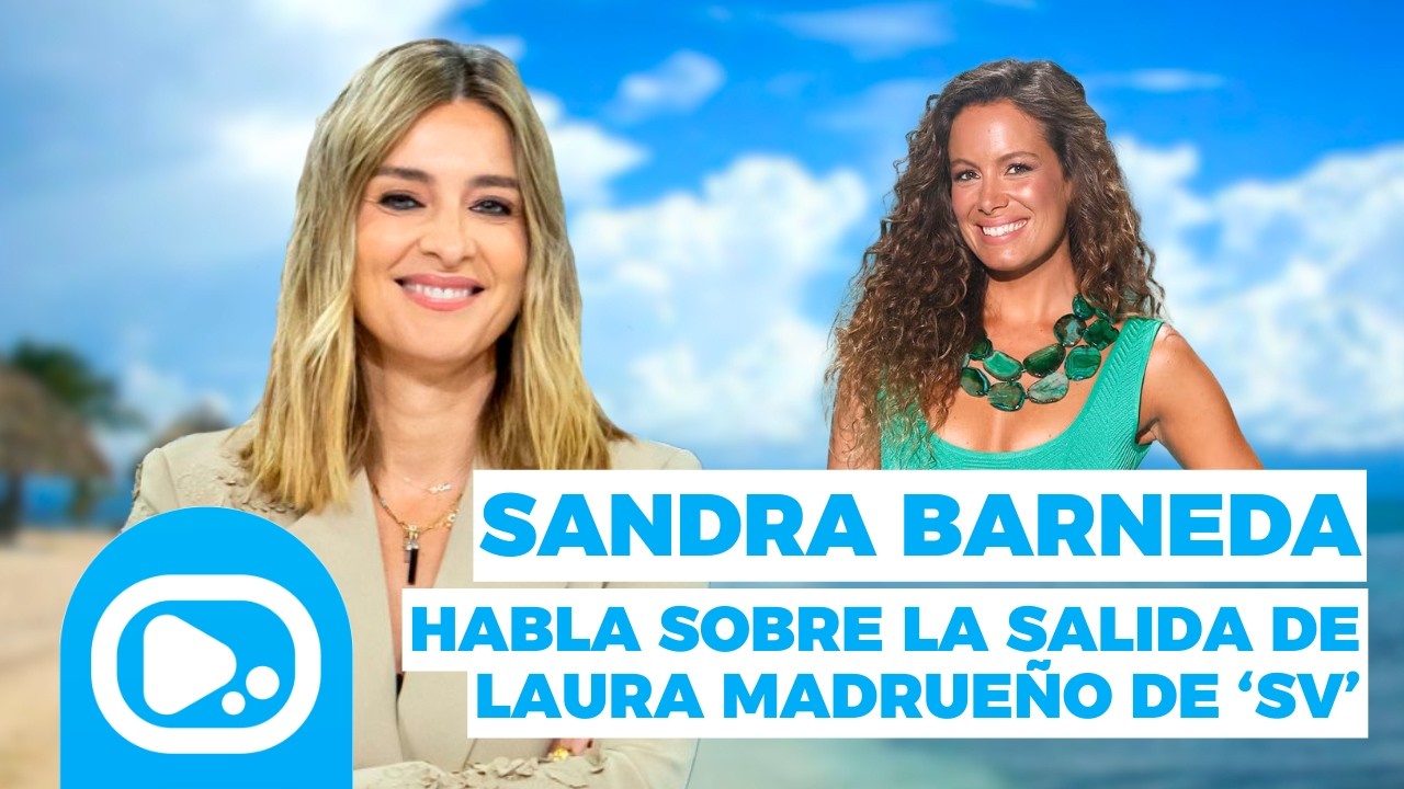 SANDRA BARNEDA, en EXCLUSIVA, sobre la salida de Laura Madrueño de SUPERVIVIENTES: 