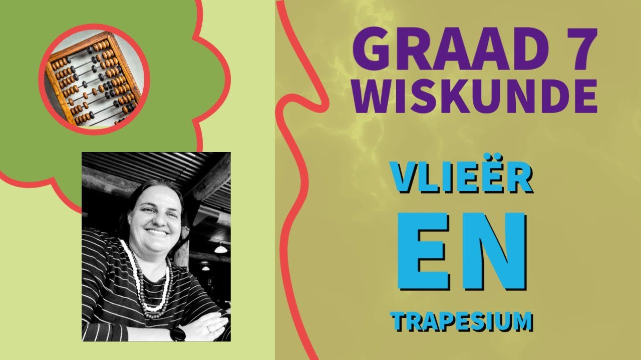 Graad 7 Wiskunde - Vierhoeke eienskappe (Vlieer en Trapesium)