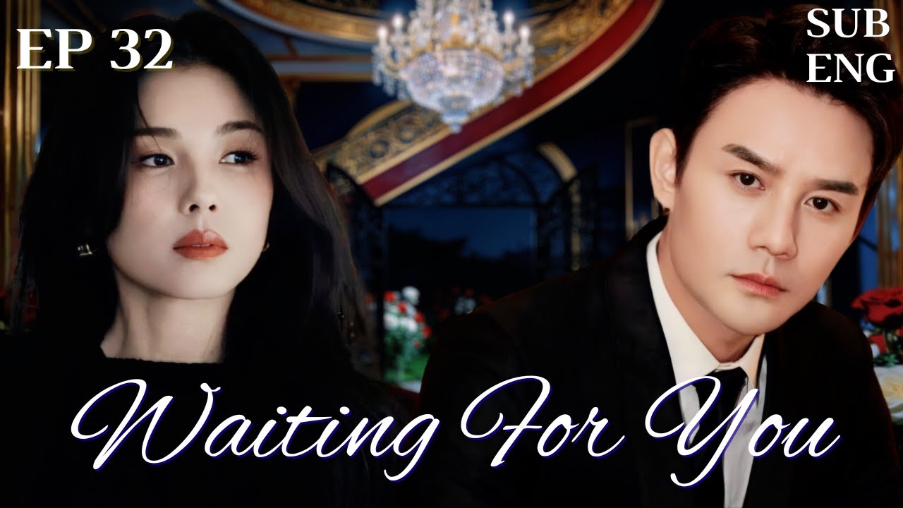 【ENGSUB】EP 32-Waiting For You -等你爱我-Waiting For Love| #cdrama
