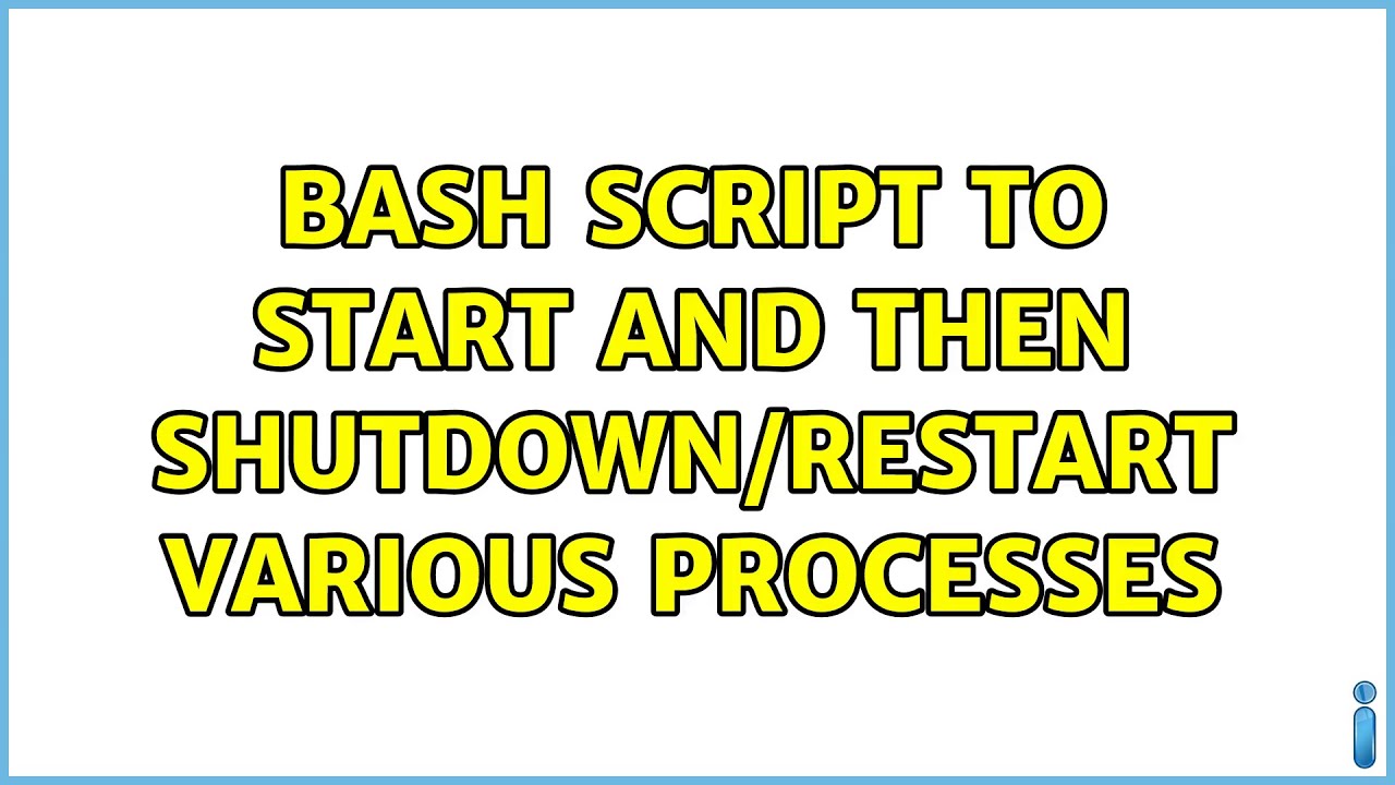 Bash script to start and then shutdown/restart various processes (2 Solutions!!)
