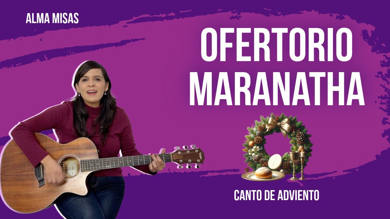 CANTO DE ADVIENTO para Ofertorio - Maranatha - letra y acordes