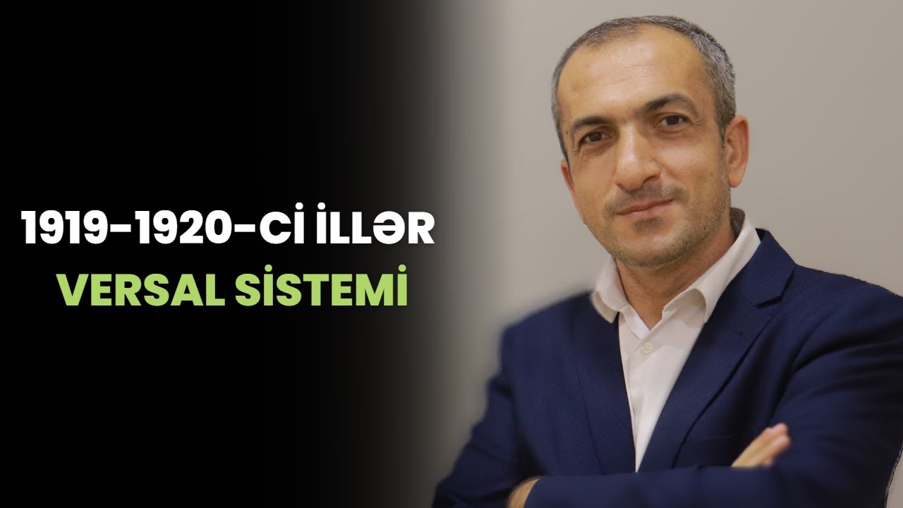 Tarix - 1919-1920-ci illər - Versal sistemi-Asan İzahda-Ramal Alıyev.