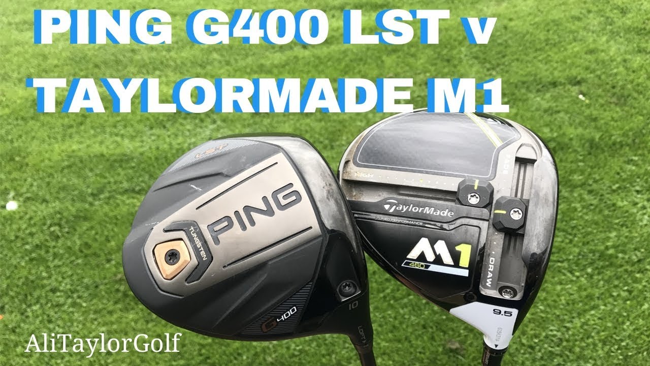 PING G400 LST DRIVER v TAYLORMADE M1 DRIVER