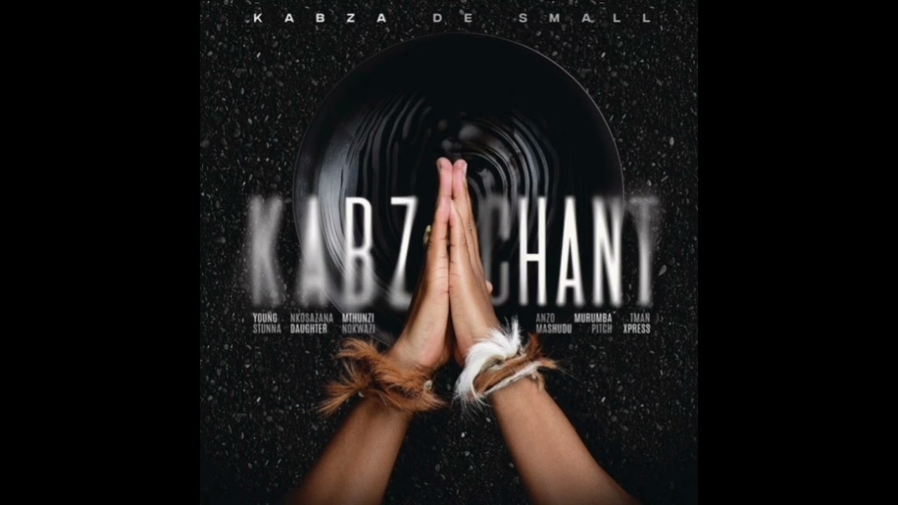 Kabza Chant ~ Young Stunna, Nkosazana, Mthunzi, Nokwazi, Anzo, Mashudu, Murumpa, T Man