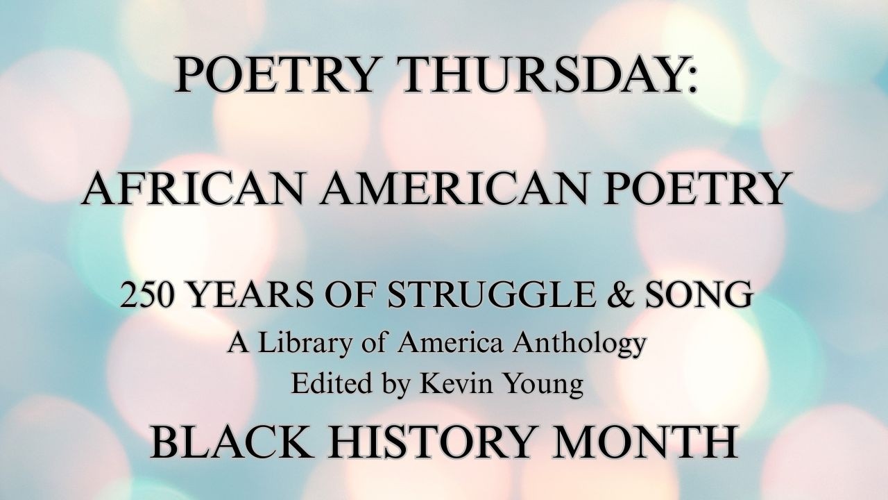 Poetry Thursday:  African American Poetry:  250 Years of Struggle & Song, Edited by Kevin Young