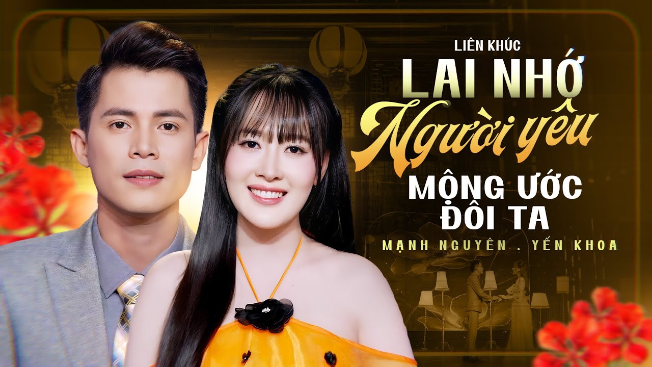 LK LẠI NHỚ NGƯỜI YÊU x MỘNG ƯỚC ĐÔI TA | Cặp Đôi Được Yêu Quý Mạnh Nguyên & Yến Khoa
