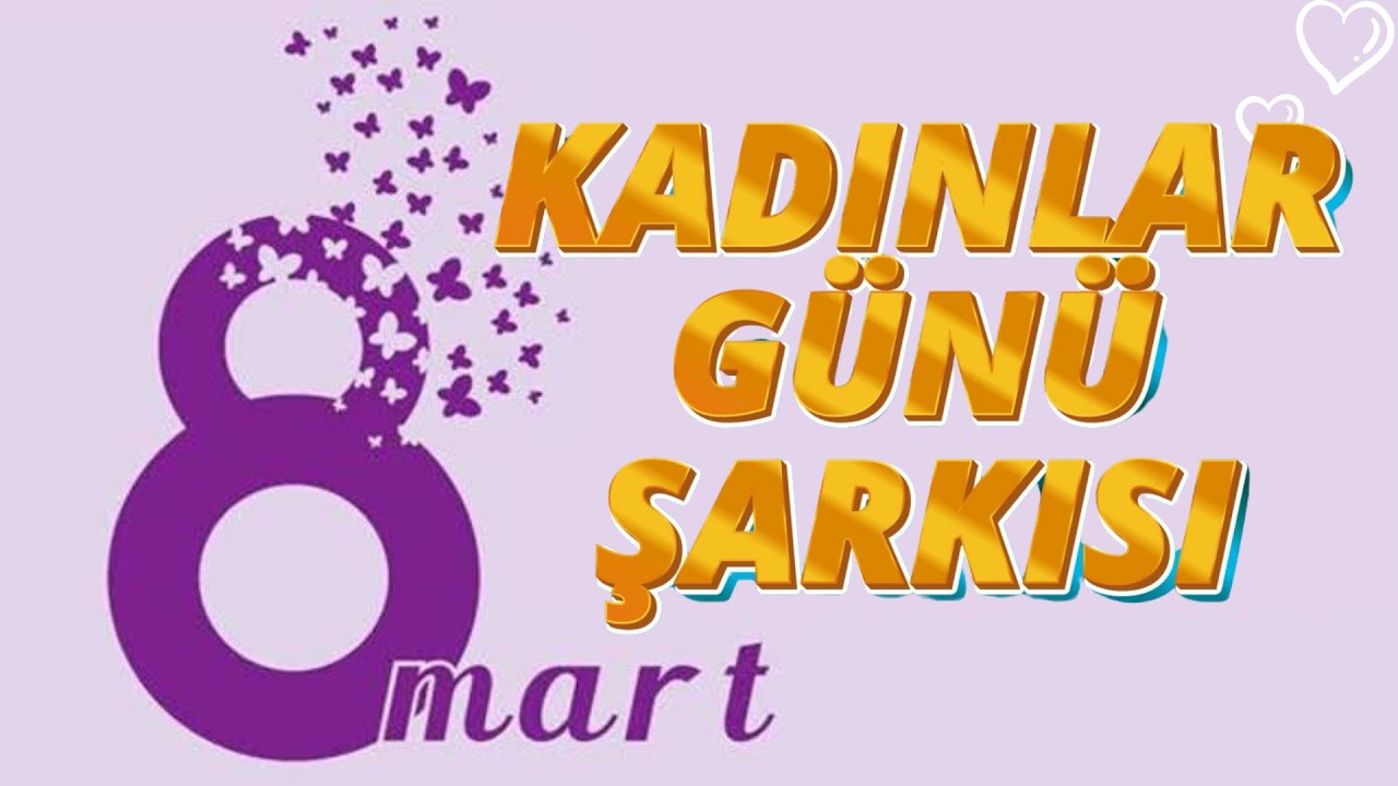 En Güzel KADINLAR GÜNÜ ŞARKISI.. 8Mart şarkısı