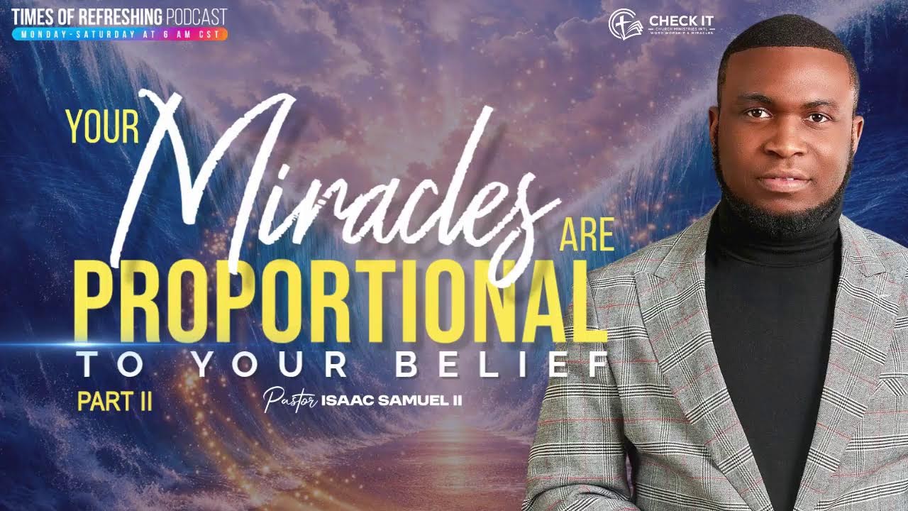 Your Miracles Are Proportional to Your Belief| PT2| Times of Refreshing Podcast