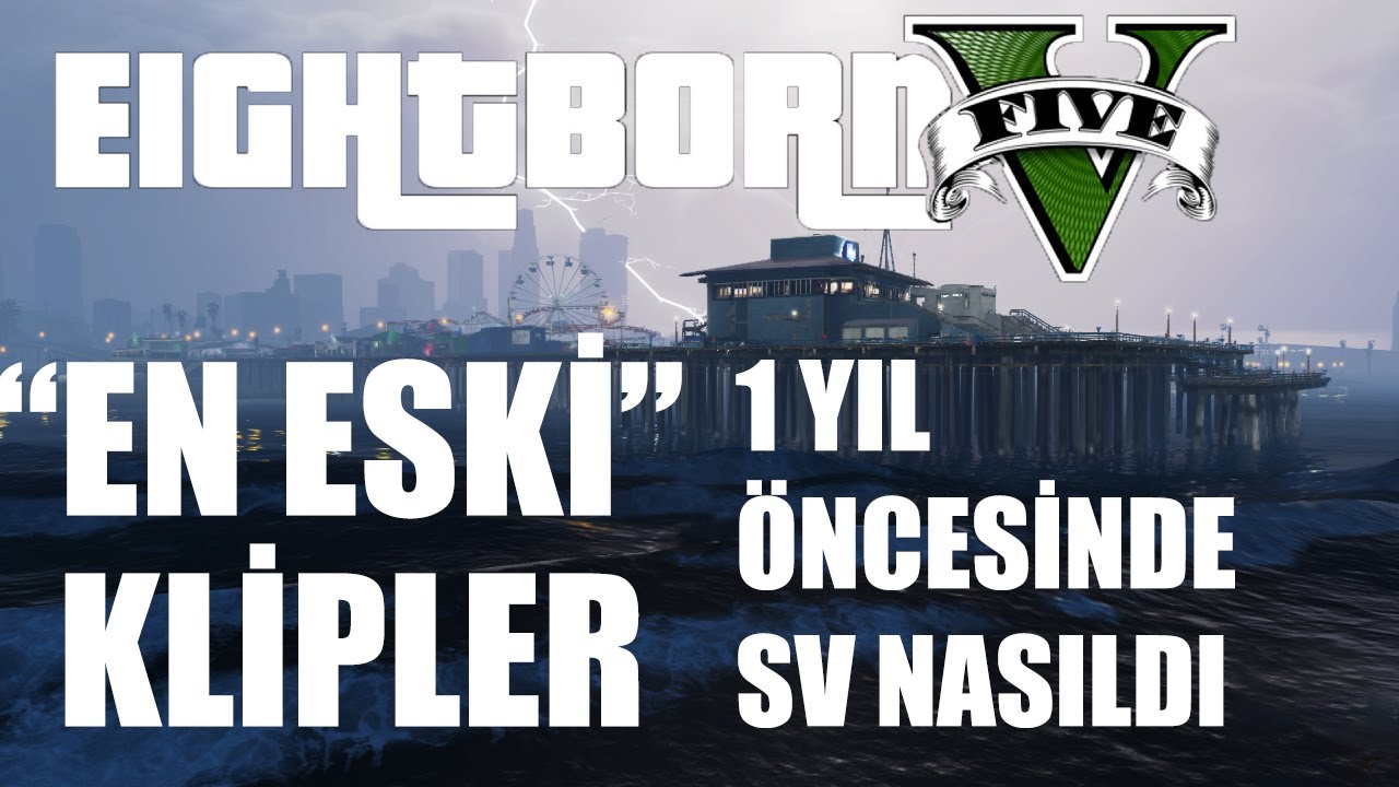 EightbornV EN ESKİ KLİPLER (1 Yıl Öncesinde Sv Nasıldı?) | GTA V