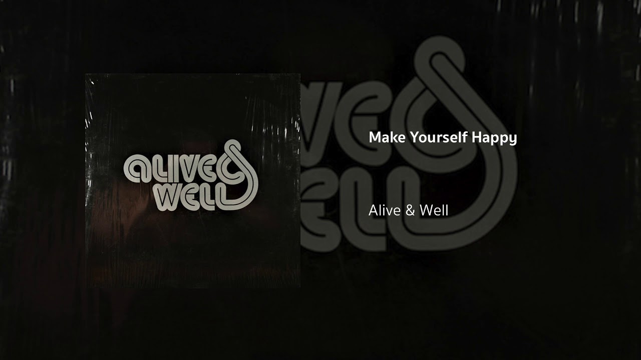 Make Yourself Happy | Alive & Well