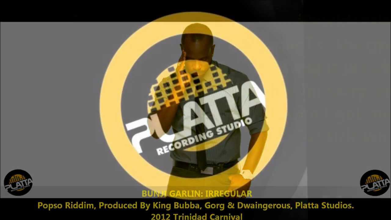 Bunji Garlin : IRREGULAR [2012 Trinidad Carnival][Popso Riddim, Produced By Platta Studios]