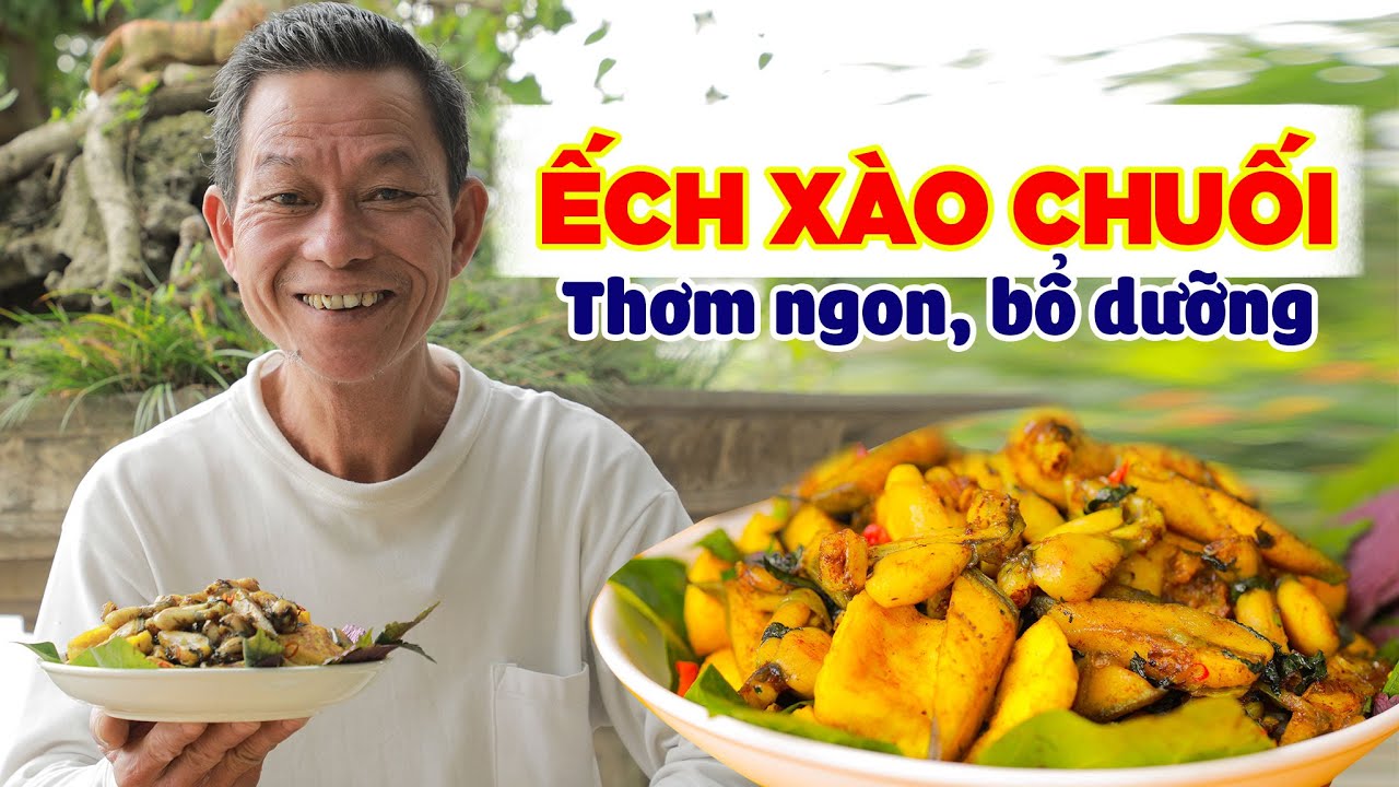 Ông Thọ Làm Món Ếch Xào Chuối Dân Dã, Ngon Chuẩn Vị | Stir-Fried Frog Legs With Bananas