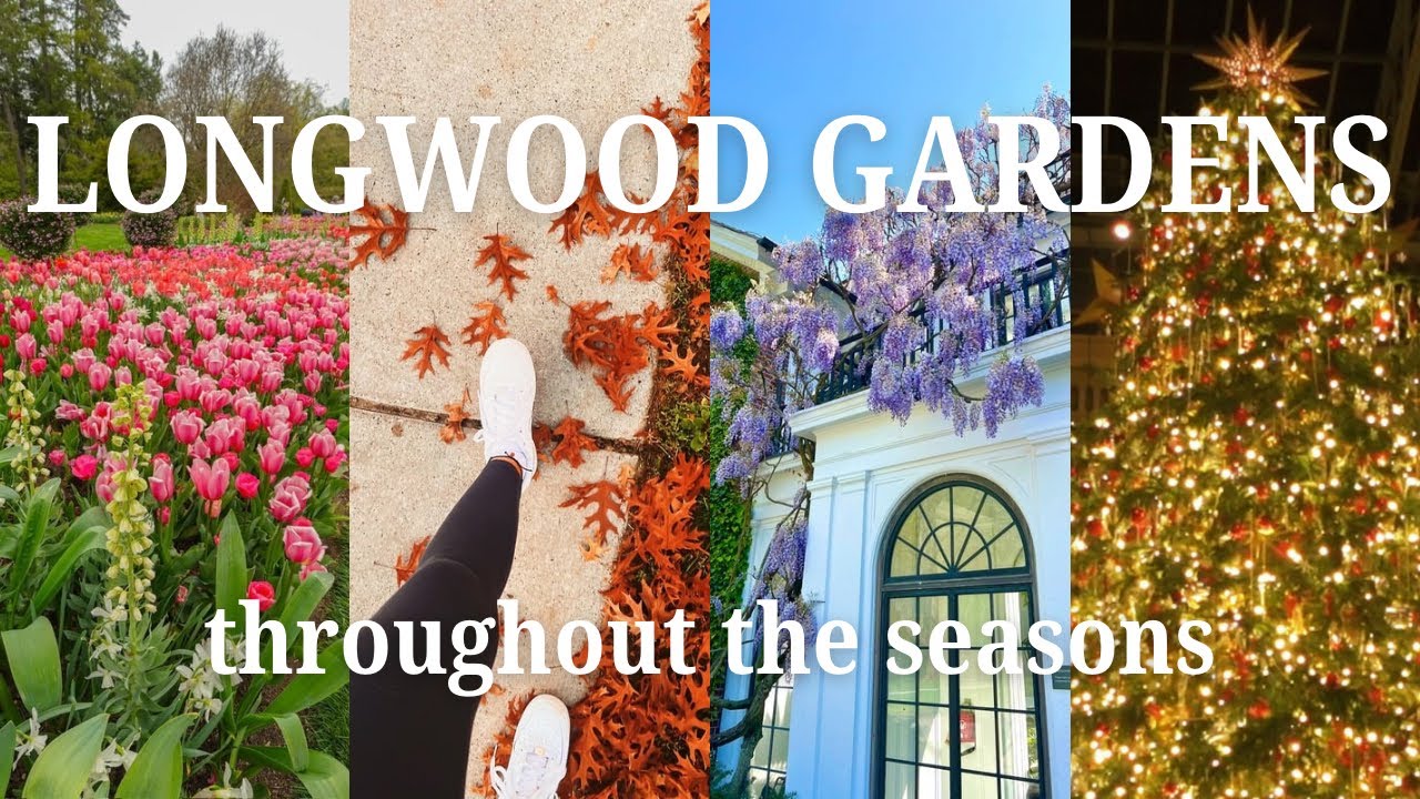 Longwood Gardens Throughout the Seasons // the best botanical garden in the world 🌷