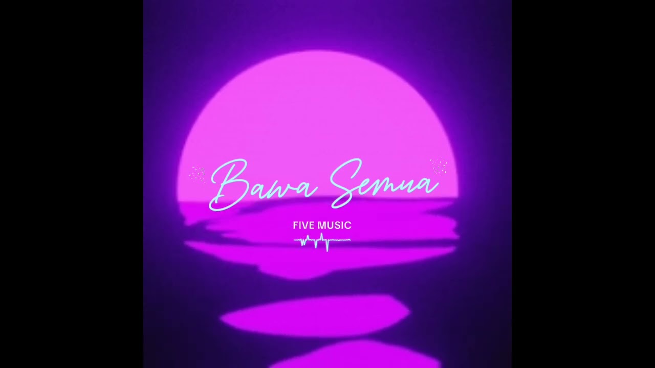 Bawa Semua_Five Music