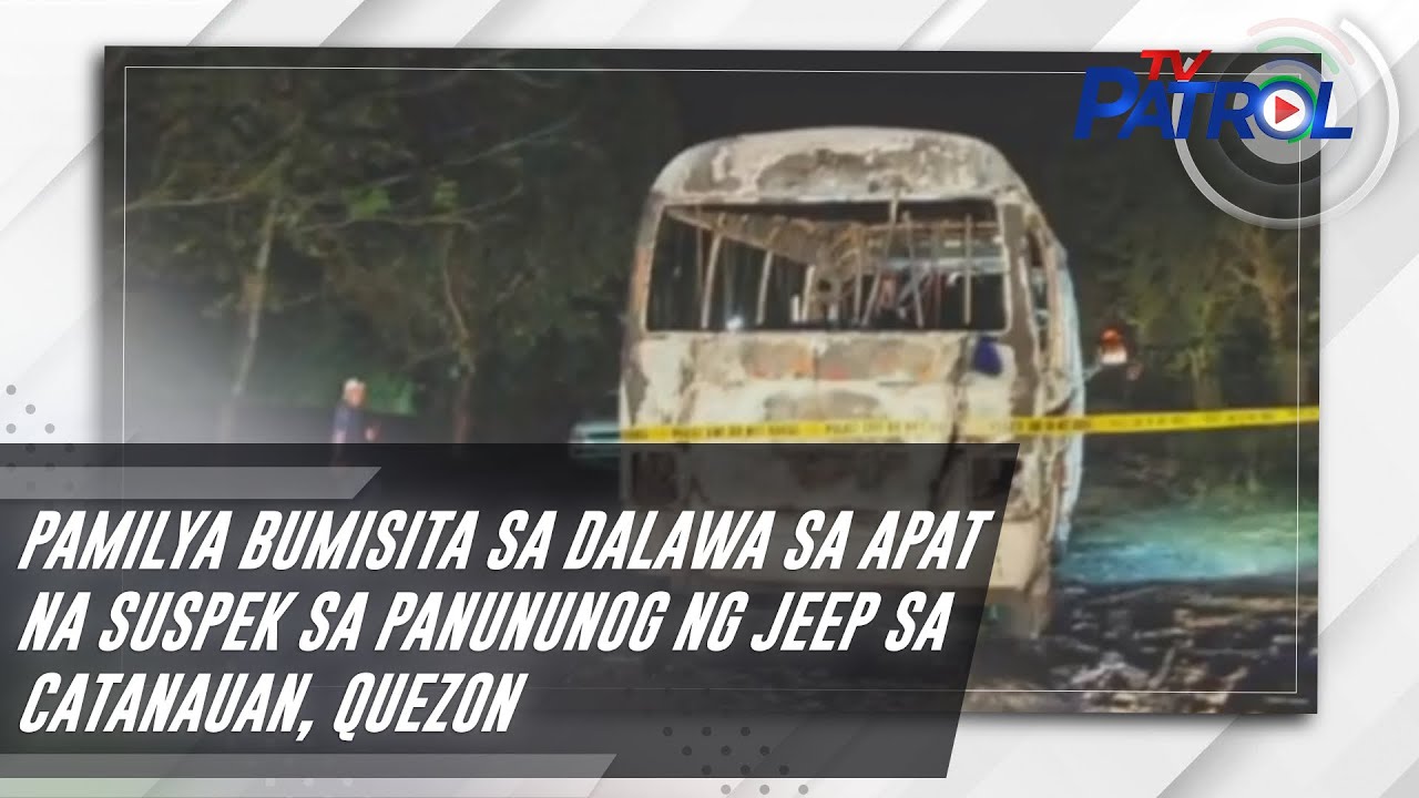 Pamilya bumisita sa dalawa sa apat na suspek sa panununog ng jeep sa Catanauan, Quezon | TV Patrol