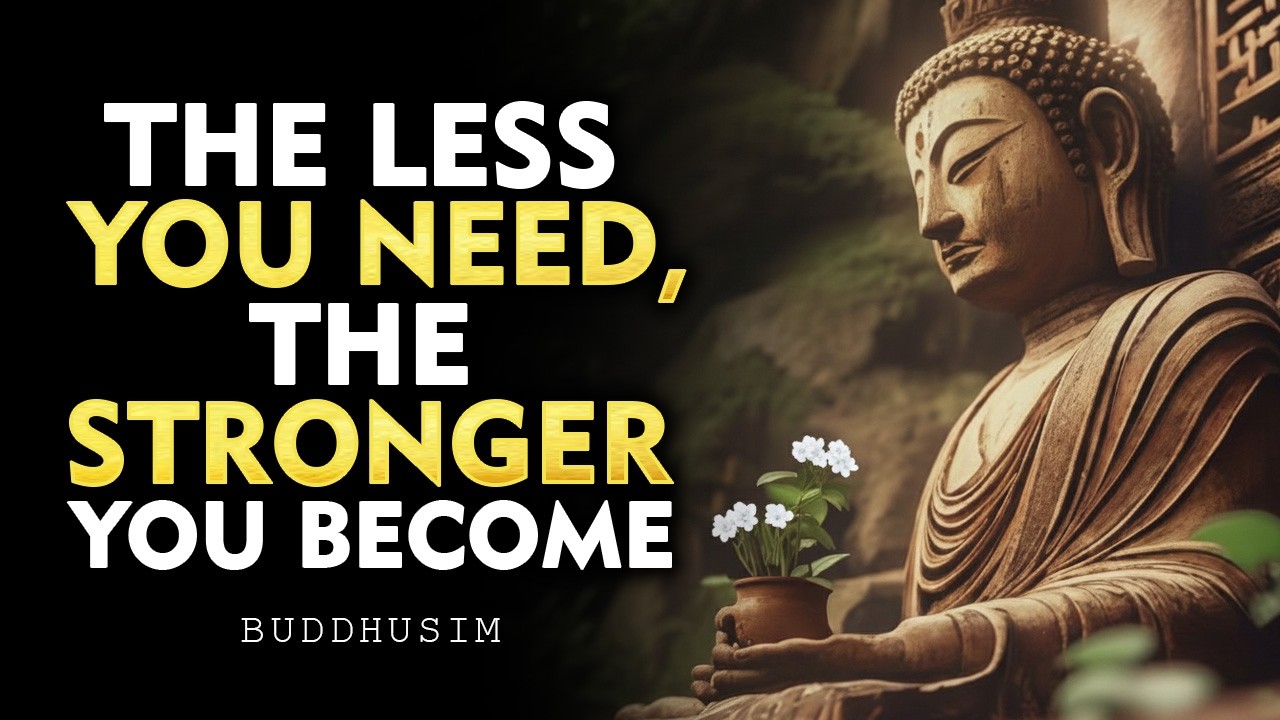 The Less You Need, the Stronger You Become | Buddhism