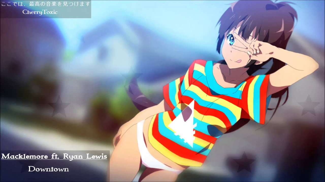 ▶【Nightcore】- Downtown [Macklemore ft. Ryan Lewis]