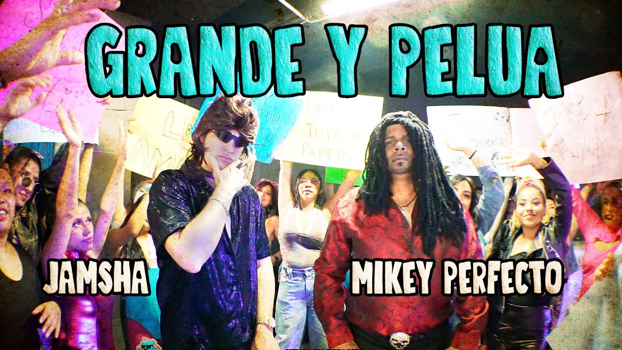 Jamsha - Mikey Perfecto - Grande Y Pelua (Video Oficial)