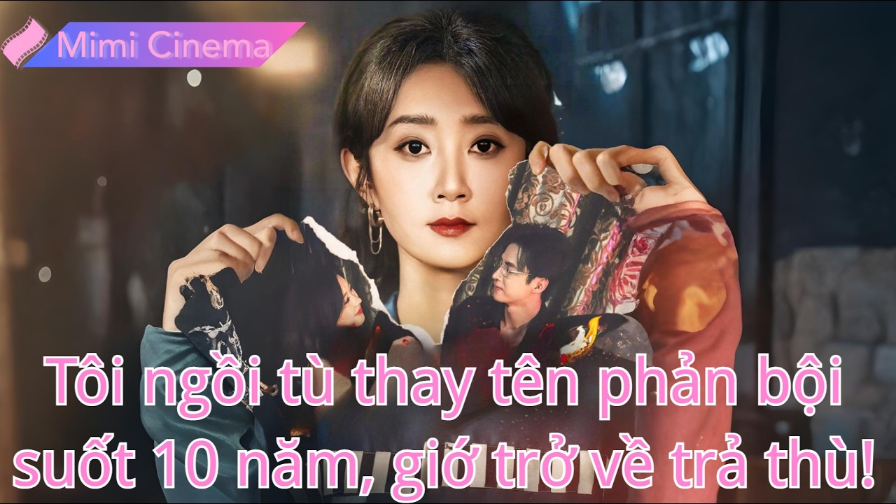 Ngồi tù thay hôn phu 10 năm, phát hiện âm mưu kẻ phản bội, lửa trả thù bùng cháy!#250927lyB2